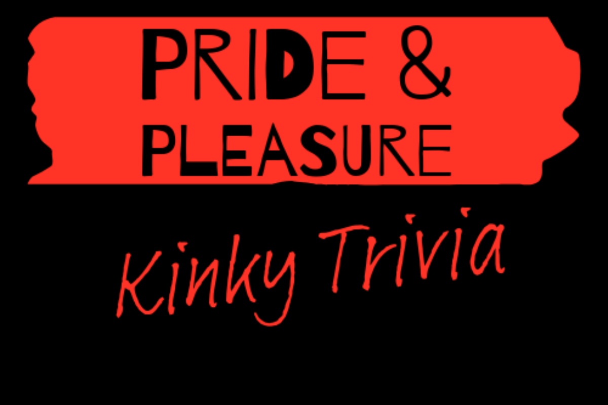 Pride and Pleasure Kinky Trivia 
